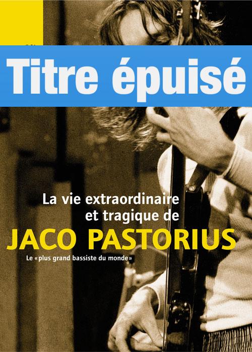 La vie extraordinaire et tragique de Jaco Pastorius Le «plus grand bassiste du monde»