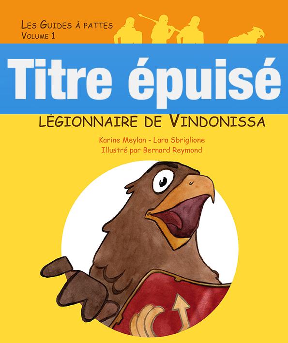 L'armée romaine et le camp légionnaire de Vindonissa Les Guides à pattes - époque romaine - Volume 1