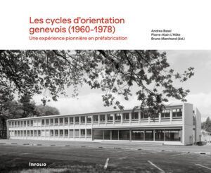 Les Cycles d'orientation genevois (1960-1978). Une expérience pionnière en préfabrication