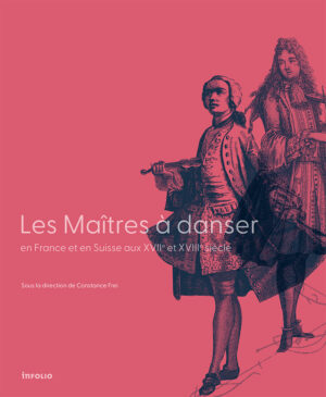 Les Maîtres à danser en France et en Suisse aux XVIIe et XVIIIe siècles