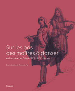 Sue les pas de maîtres à danser en France et en Suisse (XVIIe – XVIIIe siècles)