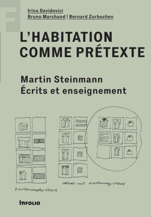 L'habitation comme prétexte. Martin Steinmann, écrits et enseignements