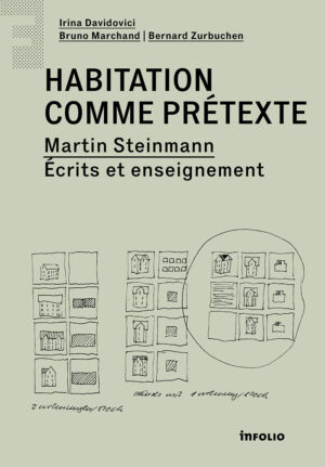 L'habitation comme prétexte. Martin Steinmann, écrits et enseignements