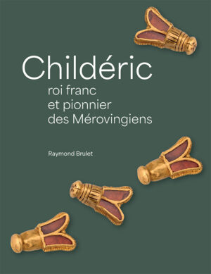 Childéric. Roi franc et pionnier des Mérovingiens